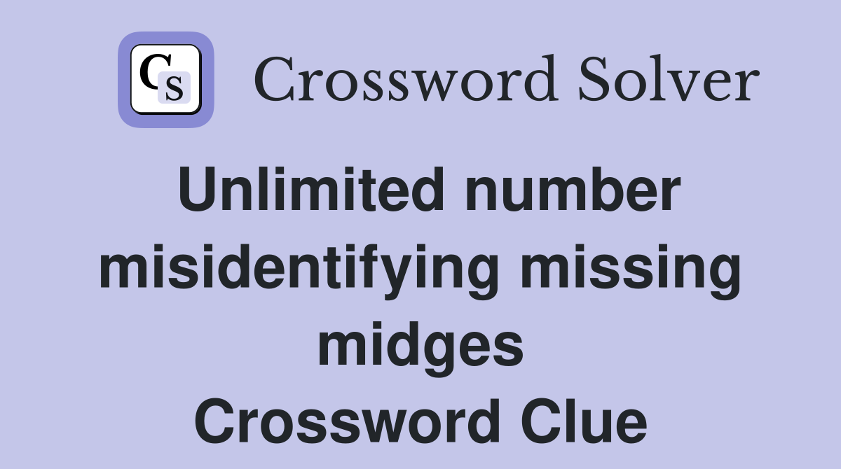 Unlimited number misidentifying missing midges Crossword Clue