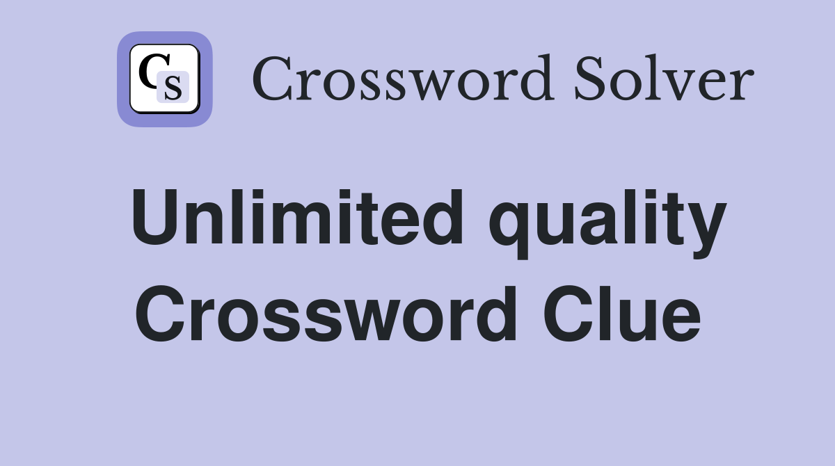 Unlimited quality Crossword Clue