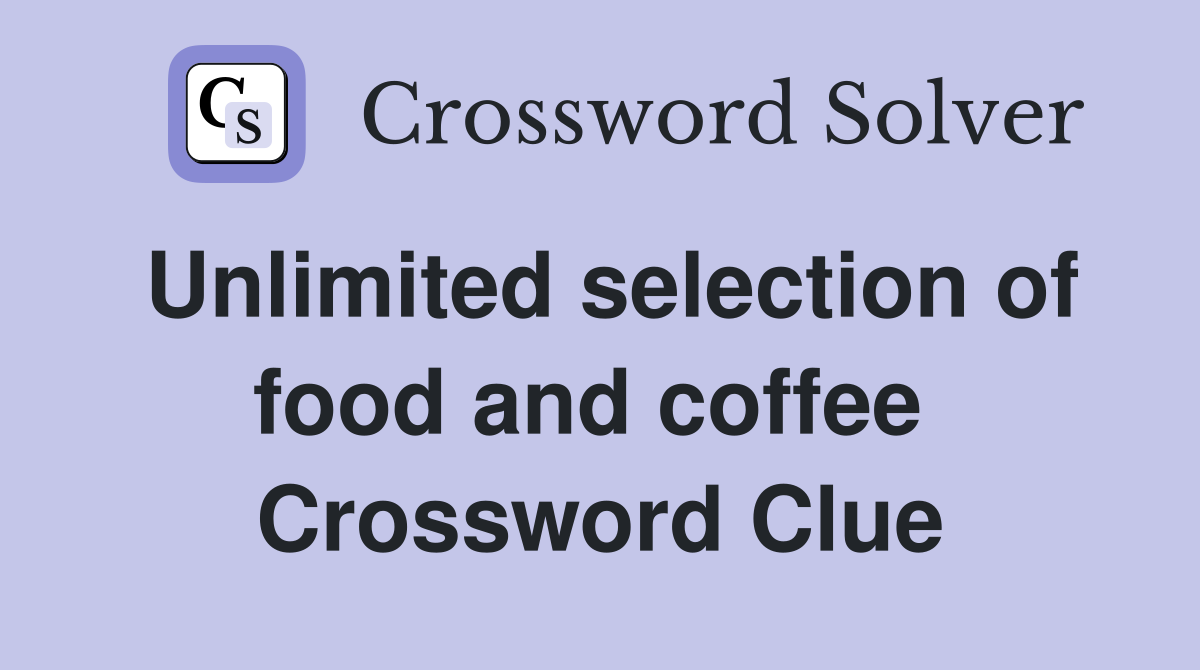 Unlimited selection of food and coffee  Crossword Clue