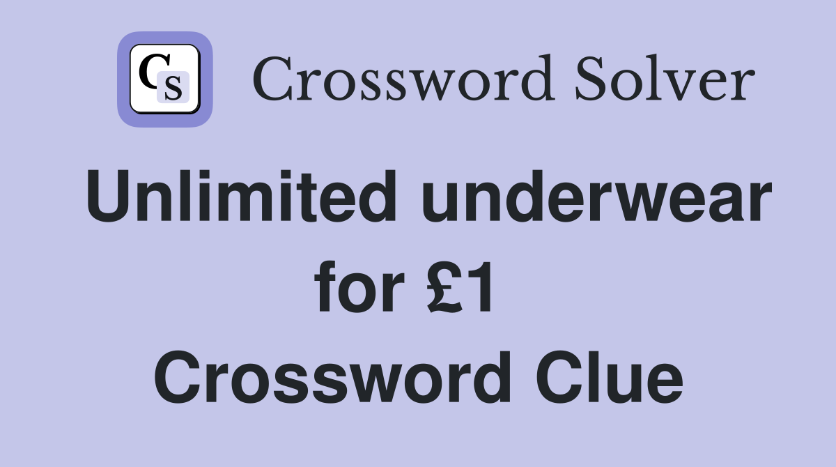 Unlimited underwear for £1  Crossword Clue