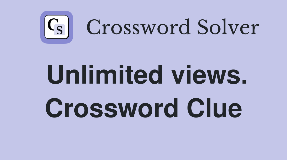 Unlimited views. Crossword Clue