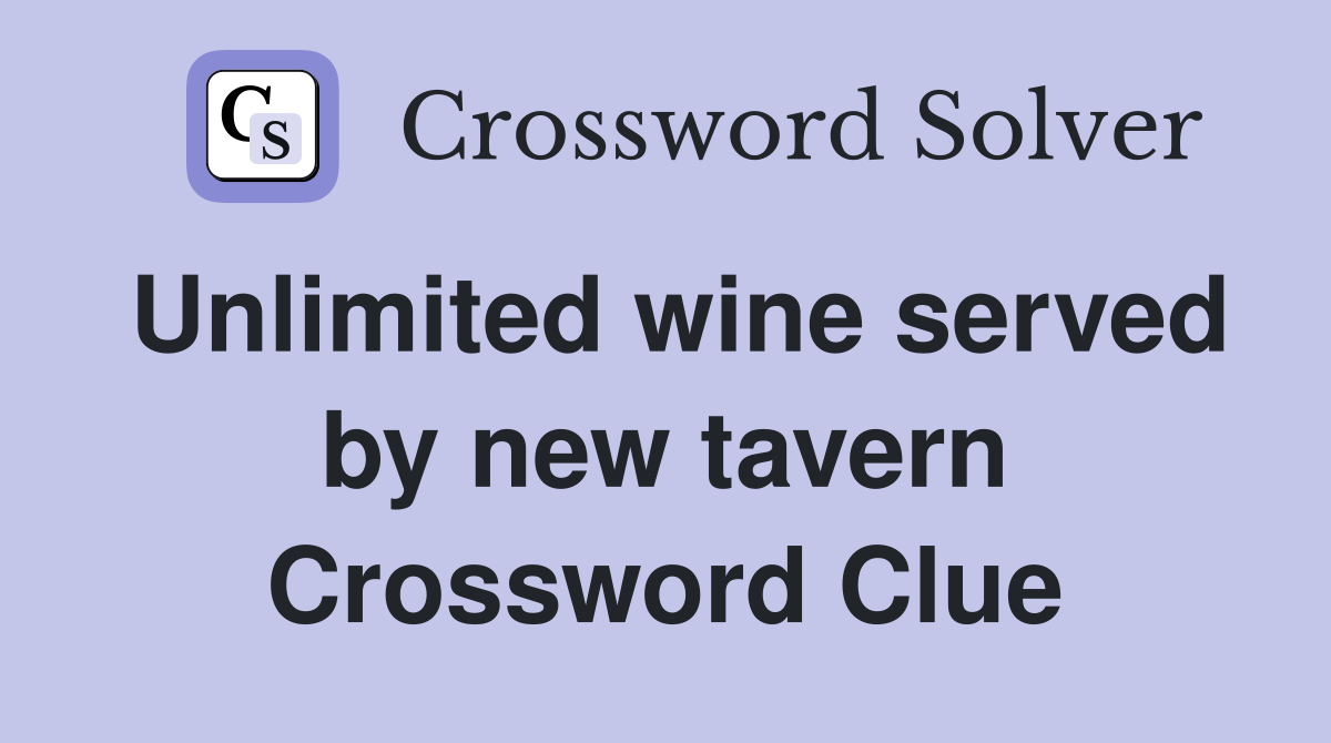 Unlimited wine served by new tavern Crossword Clue