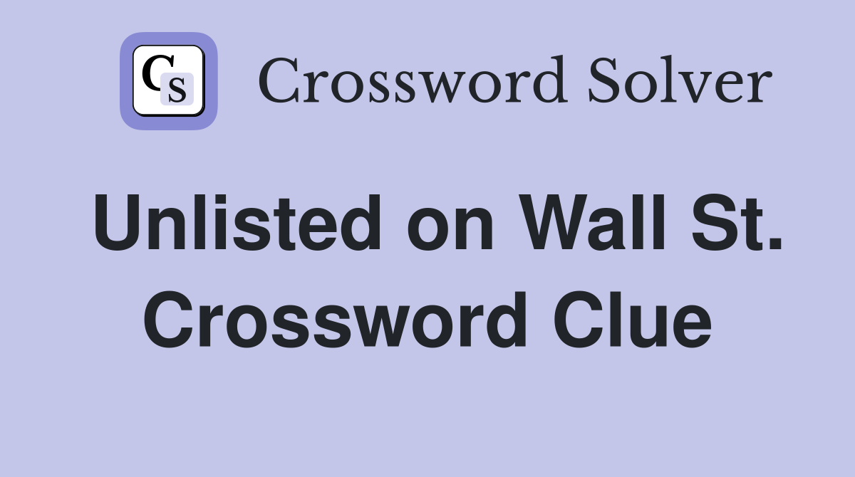 Unlisted on Wall St. Crossword Clue