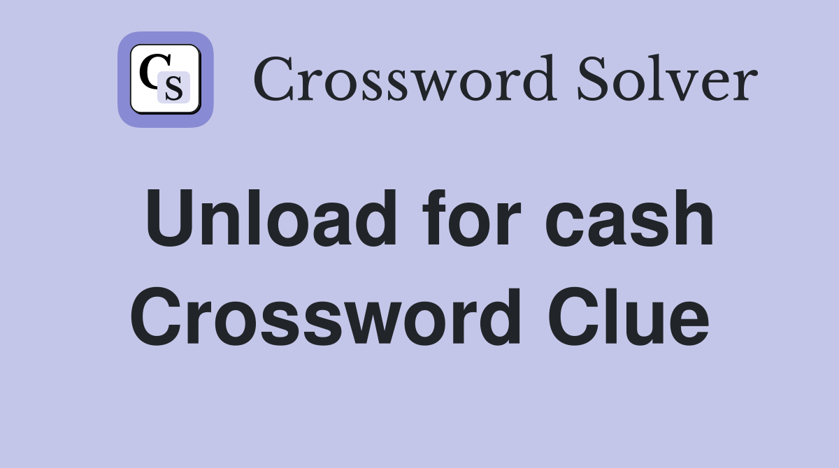 Unload for cash Crossword Clue
