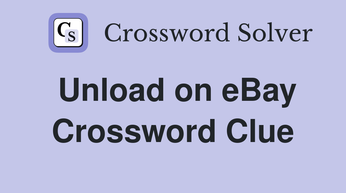 Unload on eBay Crossword Clue