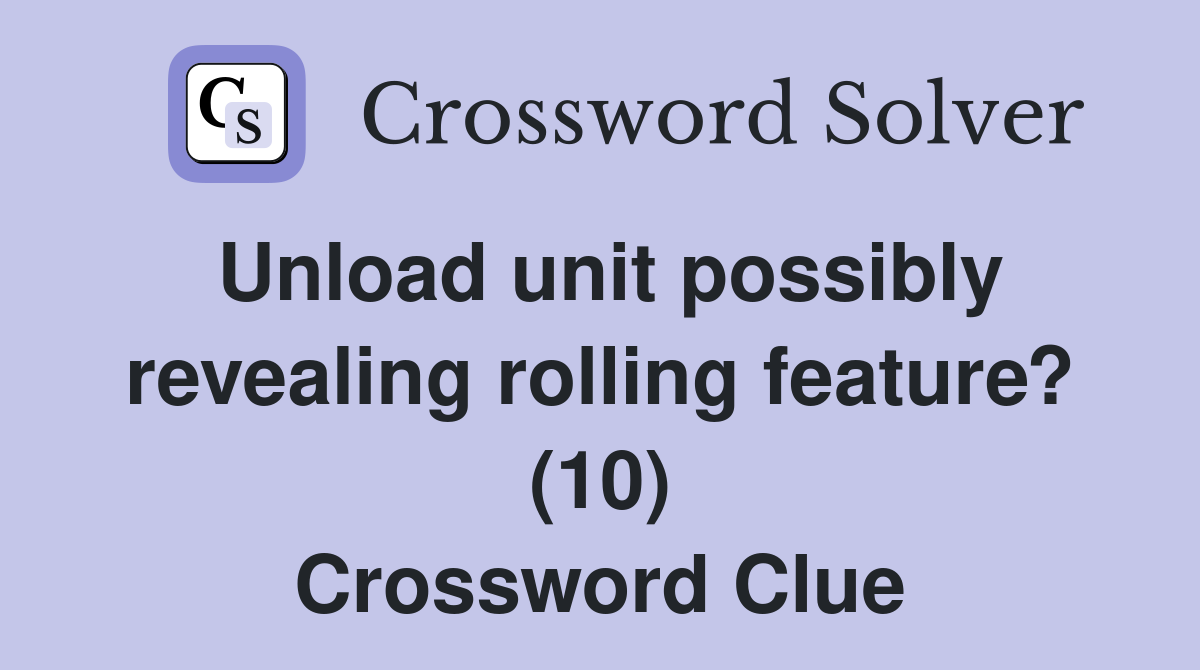 Unload unit possibly revealing rolling feature? (10) Crossword Clue