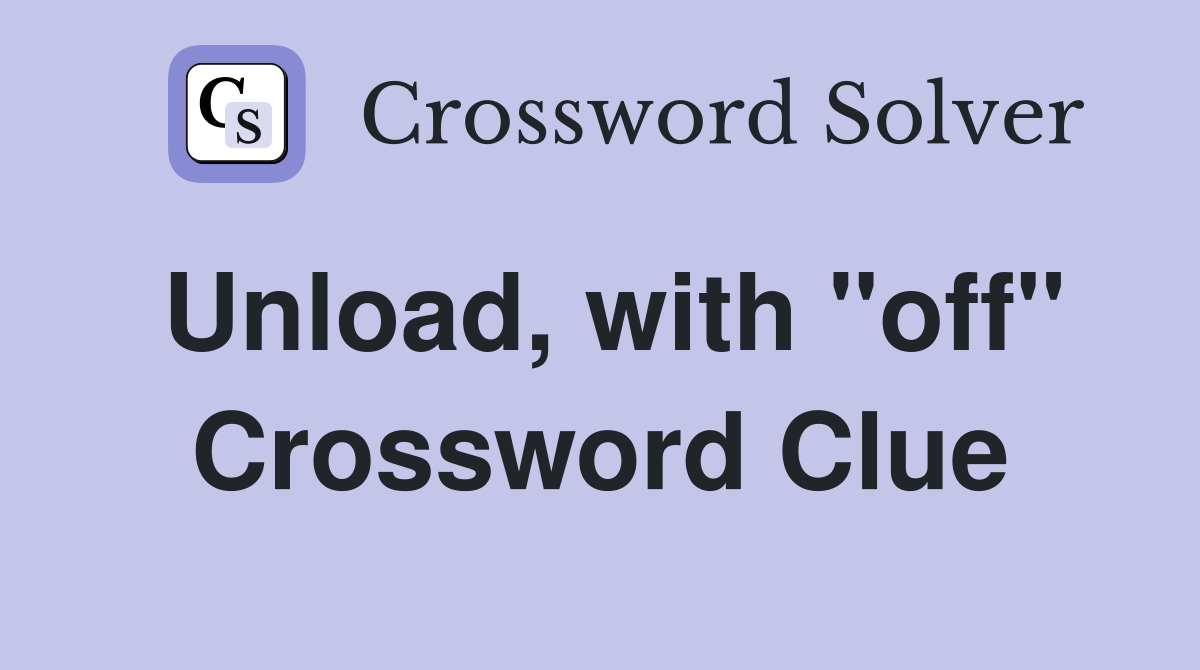 Unload, with "off" Crossword Clue