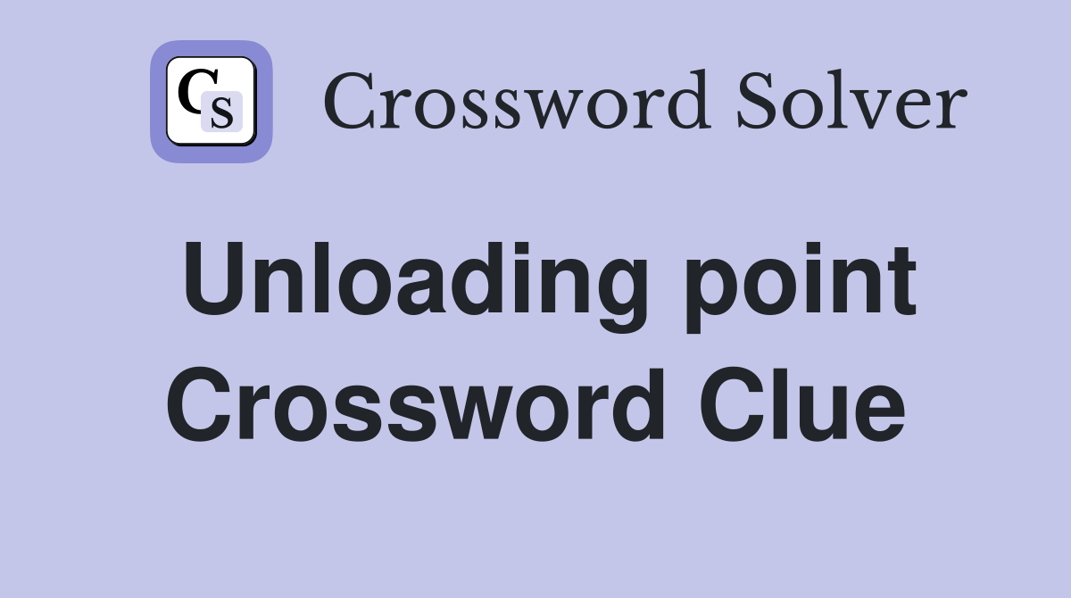 Unloading point Crossword Clue