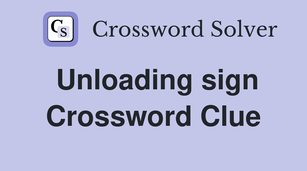 Unloading sign Crossword Clue