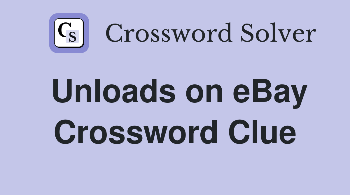 Unloads on eBay Crossword Clue