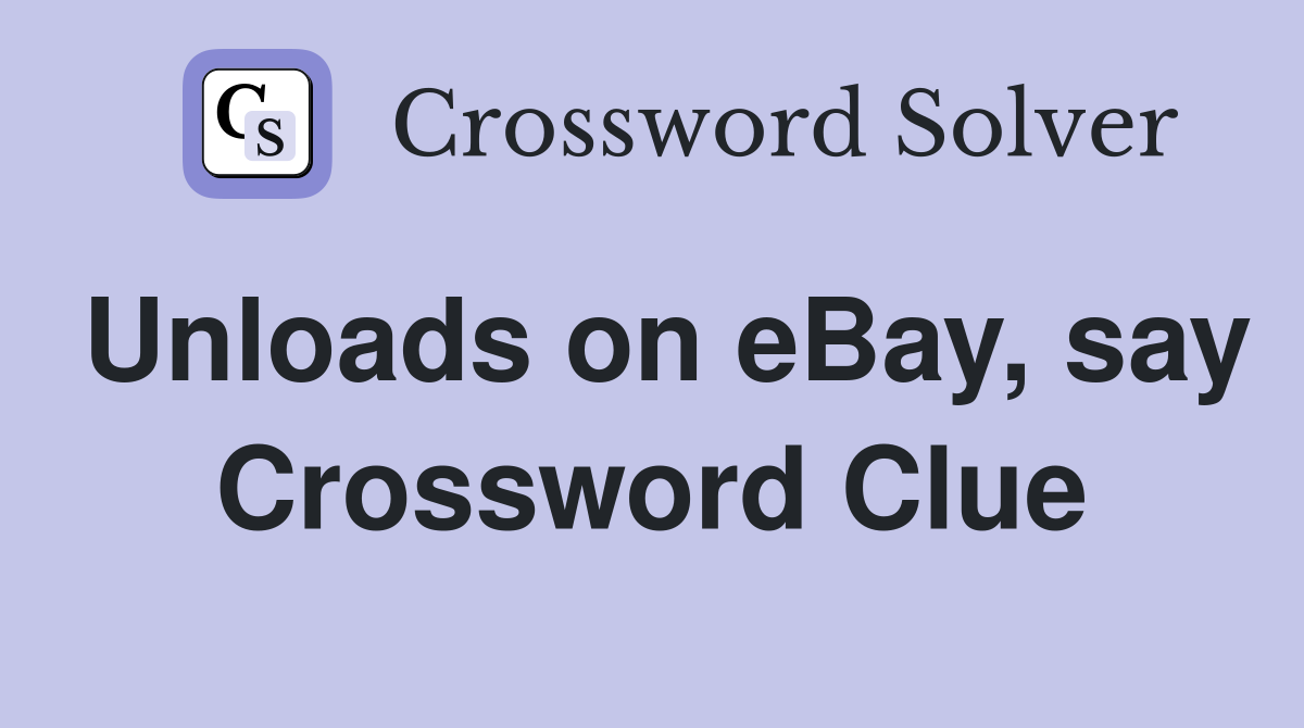 Unloads on eBay, say Crossword Clue