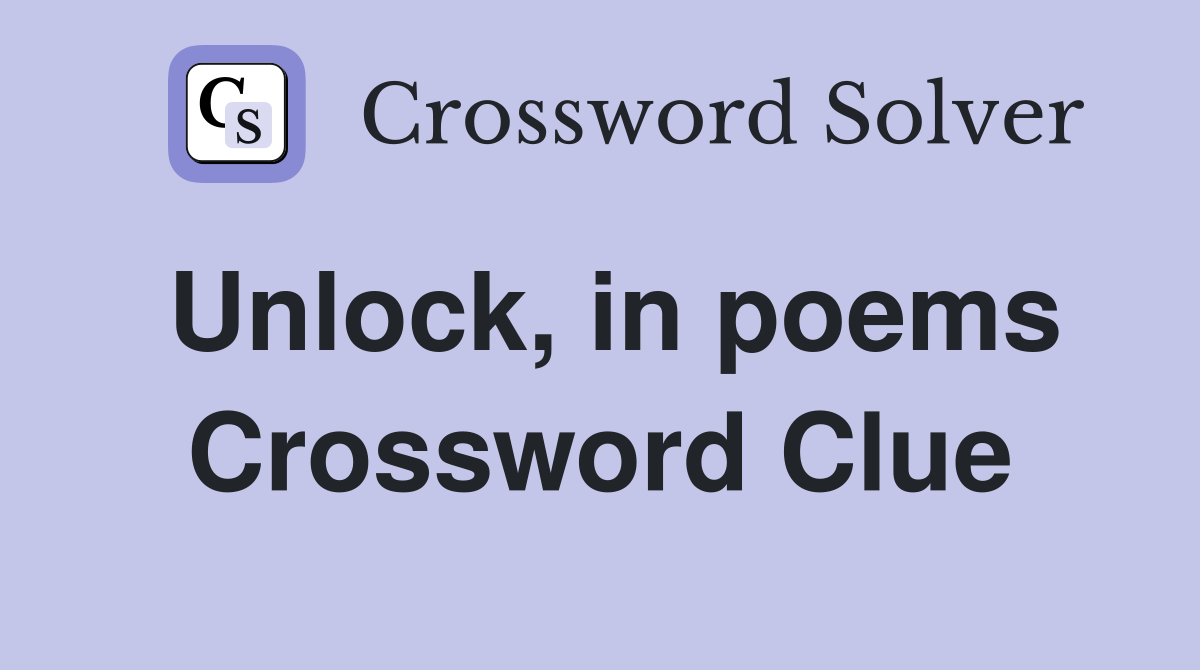 Unlock, in poems Crossword Clue