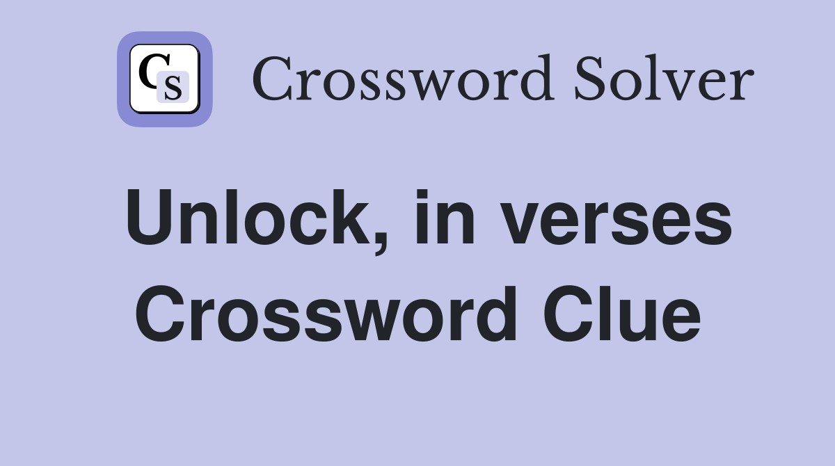 Unlock, in verses Crossword Clue