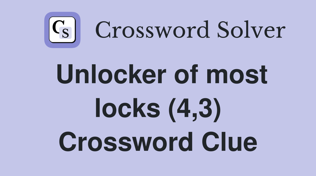 Unlocker of most locks (4,3) Crossword Clue