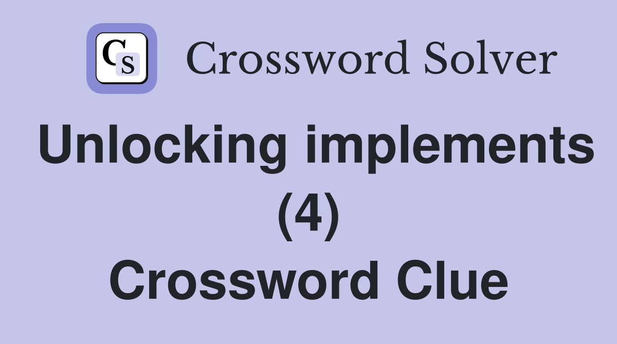 Unlocking implements (4) Crossword Clue