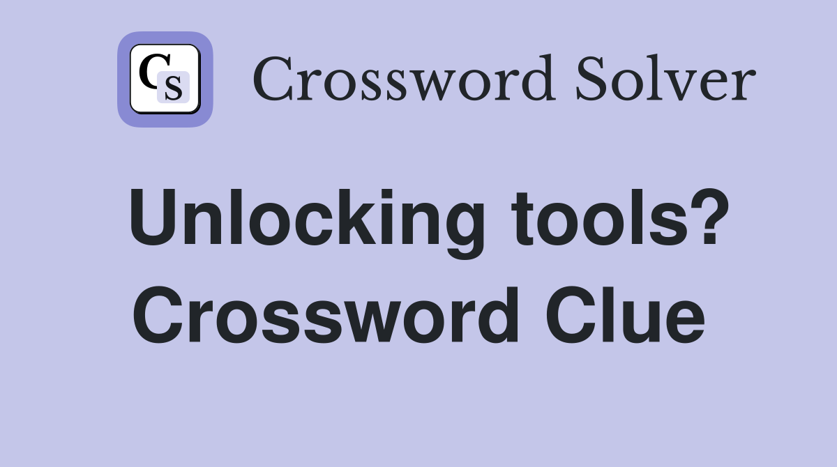 Unlocking tools? Crossword Clue