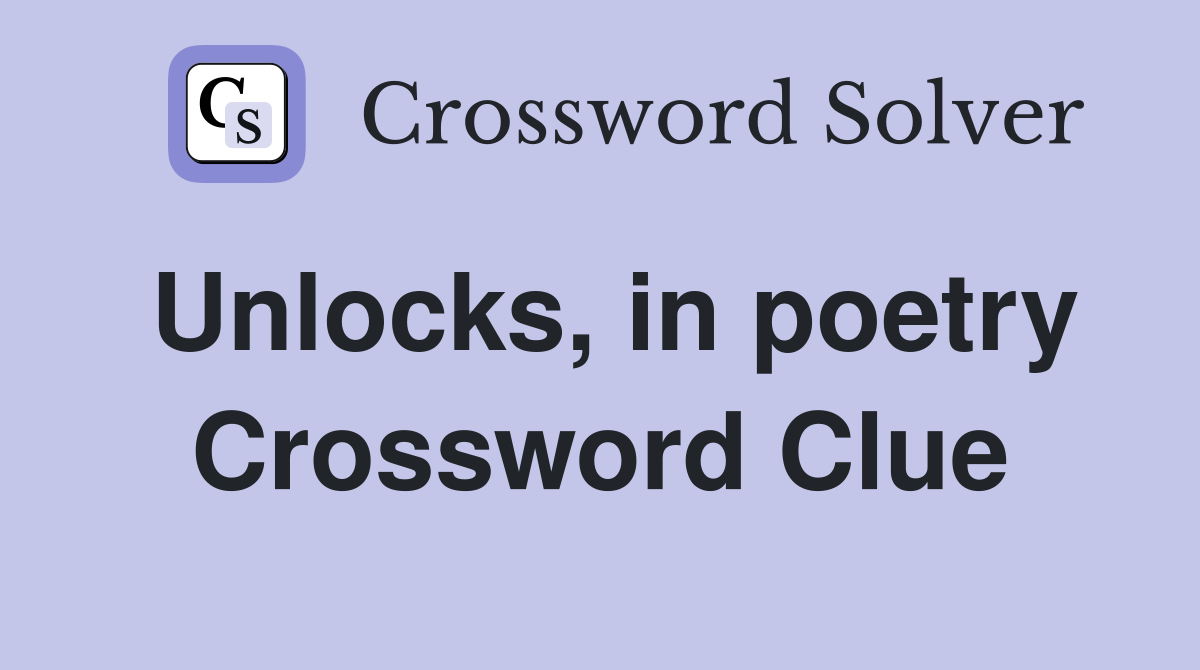 Unlocks, in poetry Crossword Clue