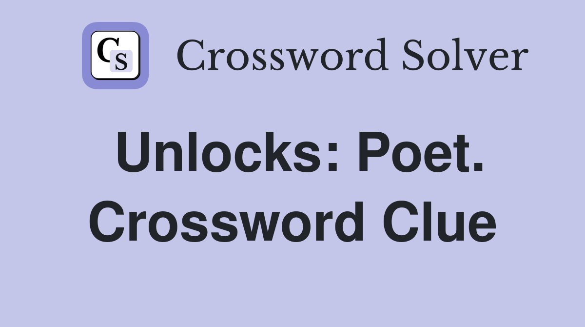 Unlocks: Poet. Crossword Clue