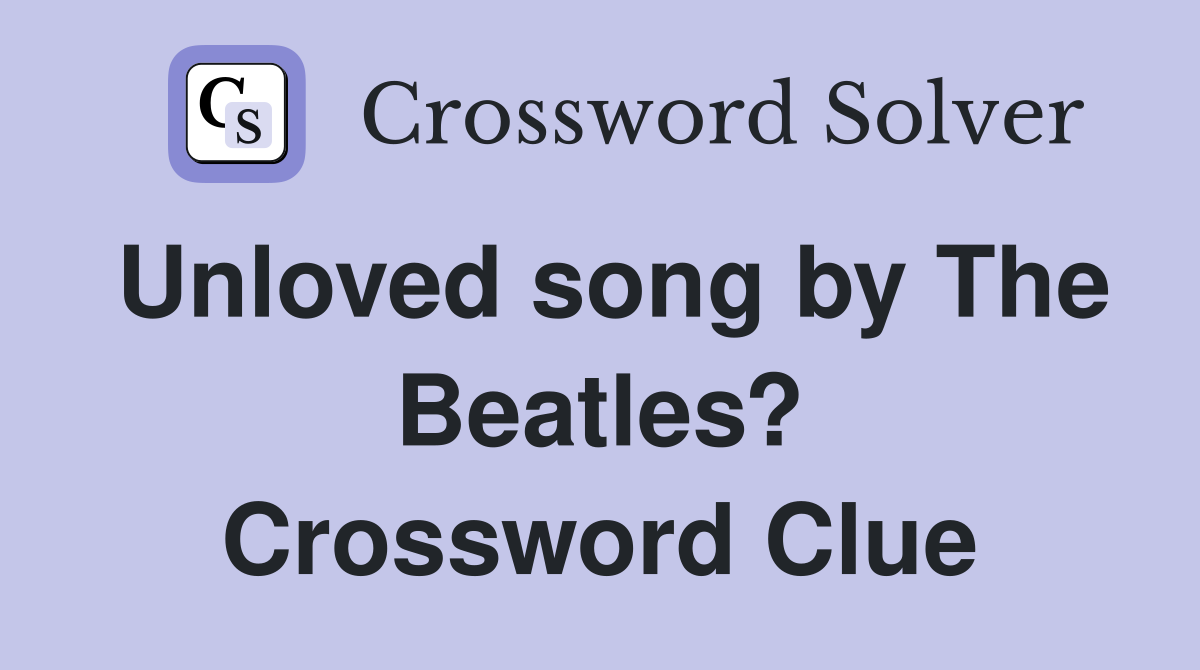 Unloved song by The Beatles? Crossword Clue