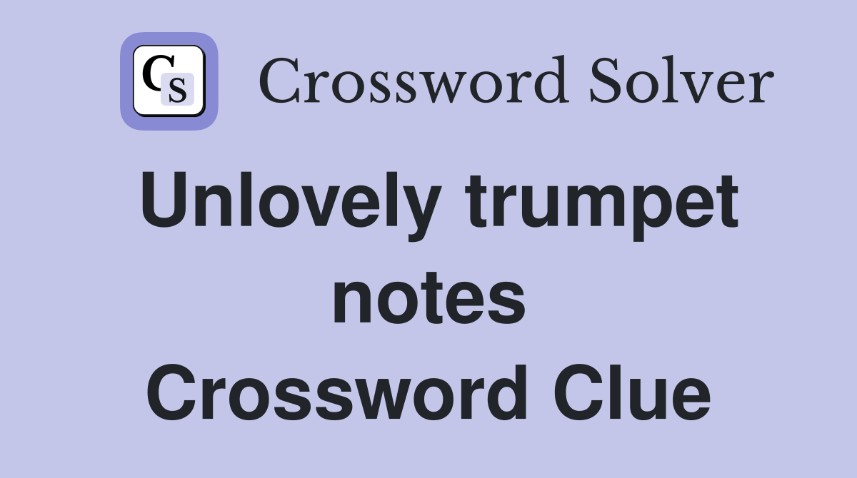 Unlovely trumpet notes Crossword Clue