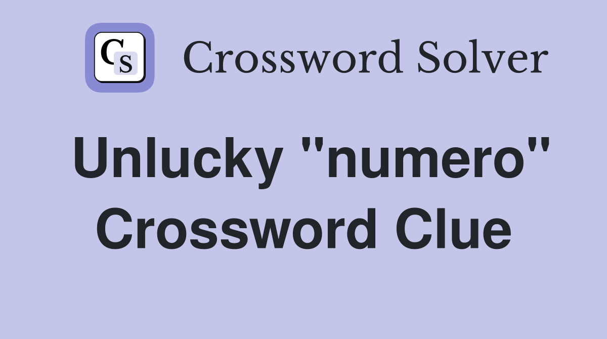 Unlucky "numero" Crossword Clue