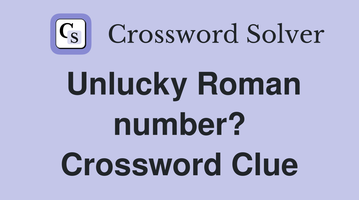 Unlucky Roman number? Crossword Clue