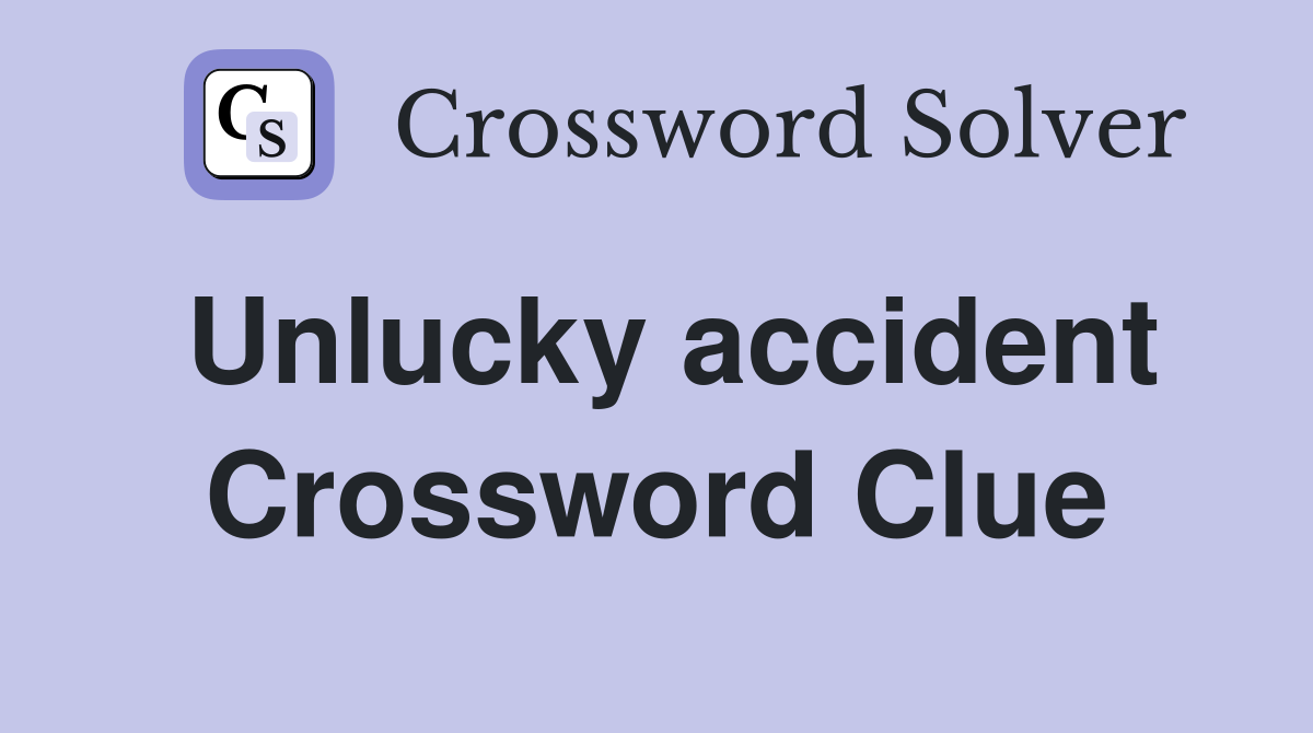 Unlucky accident Crossword Clue