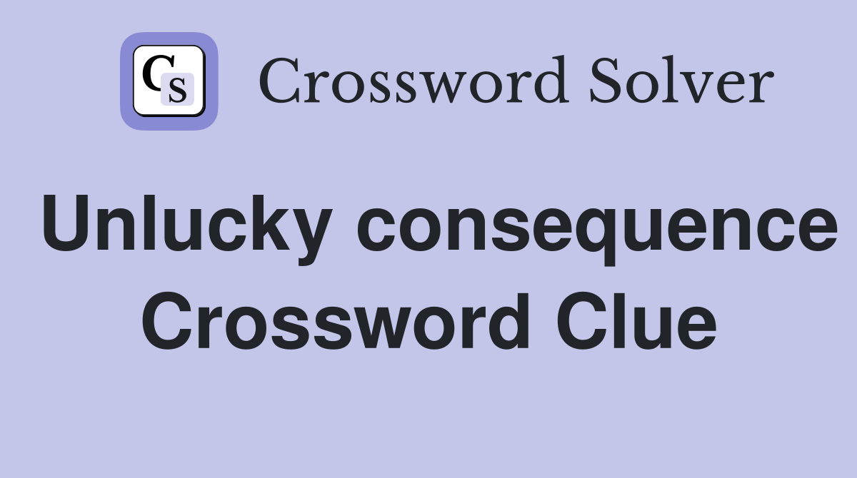 Unlucky consequence Crossword Clue