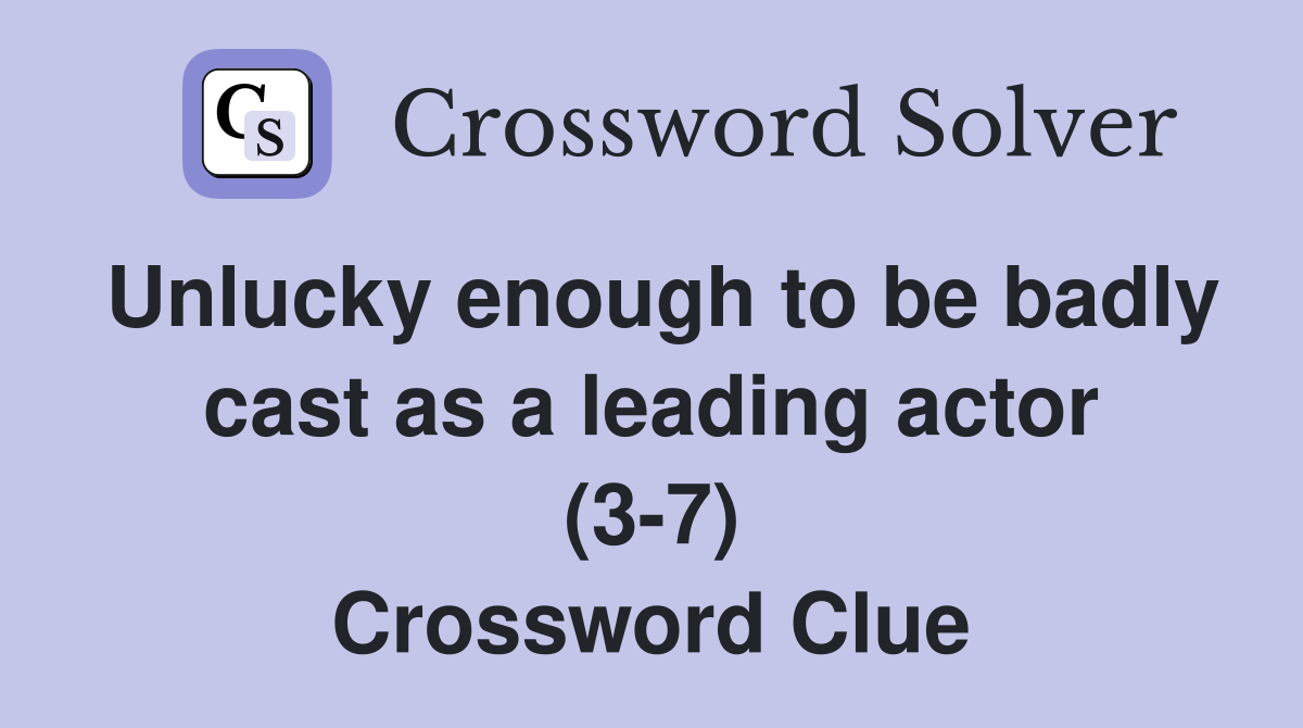 Unlucky enough to be badly cast as a leading actor (3-7) Crossword Clue