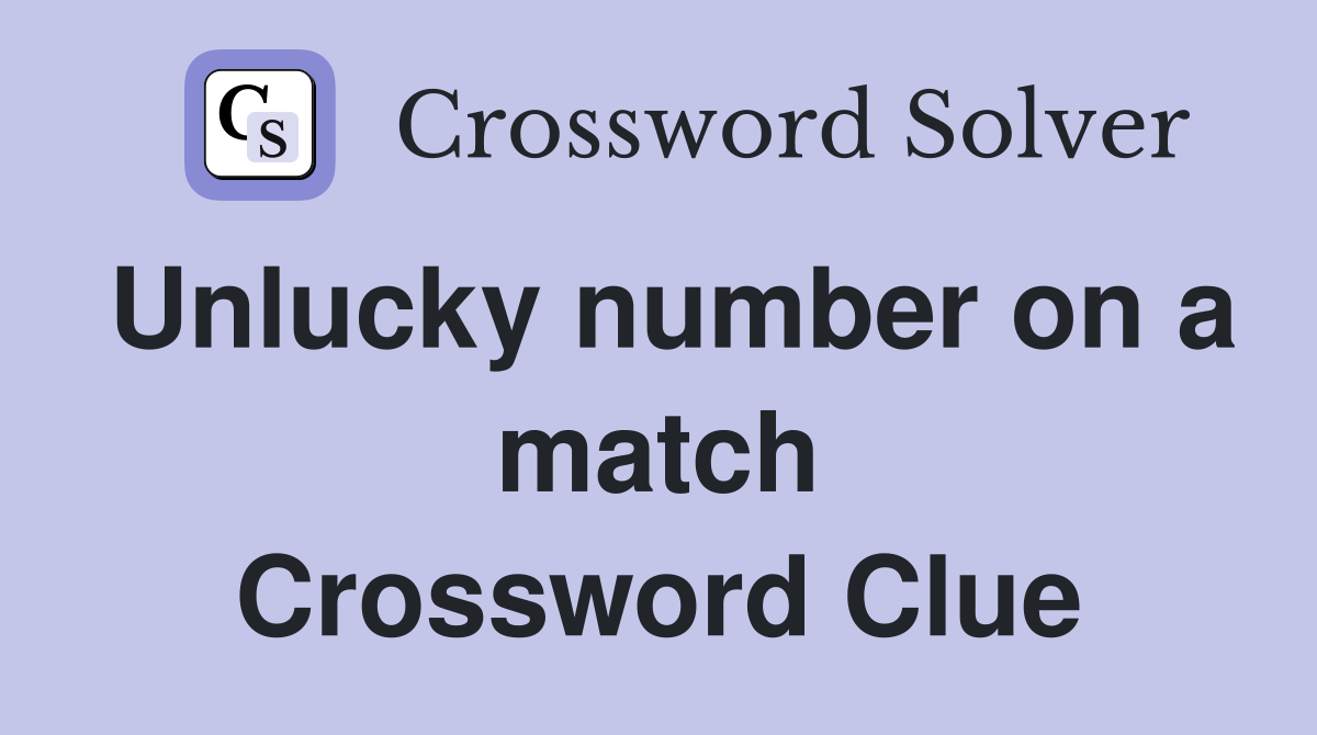 Unlucky number on a match Crossword Clue
