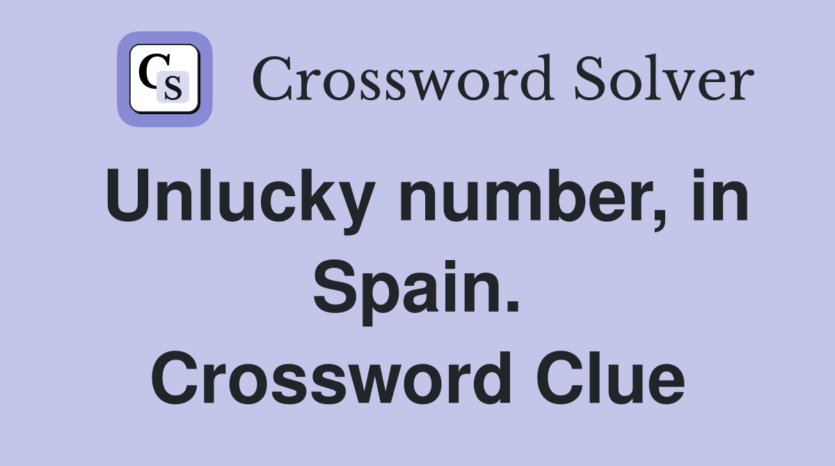 Unlucky number, in Spain. Crossword Clue