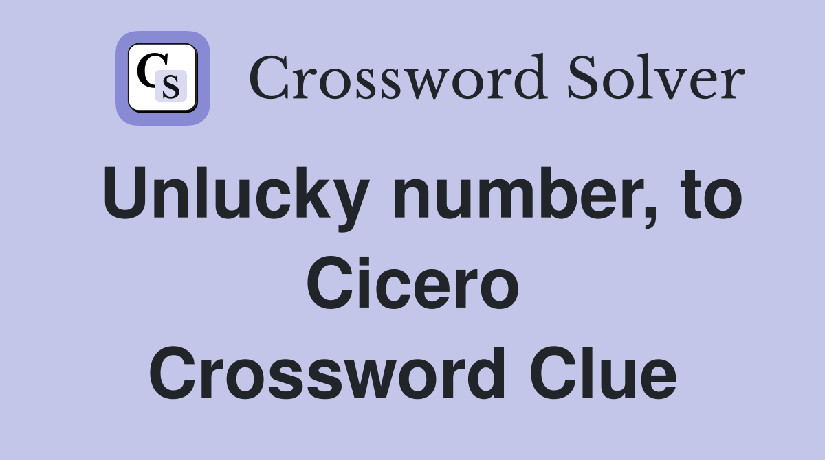 Unlucky number, to Cicero Crossword Clue