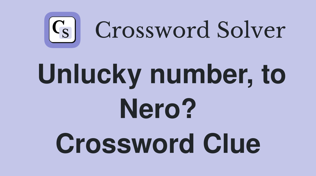 Unlucky number, to Nero? Crossword Clue