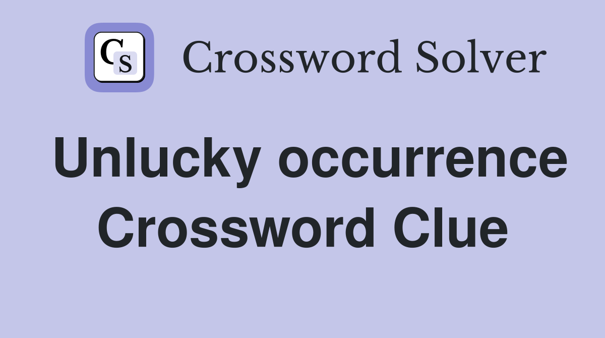 Unlucky occurrence Crossword Clue