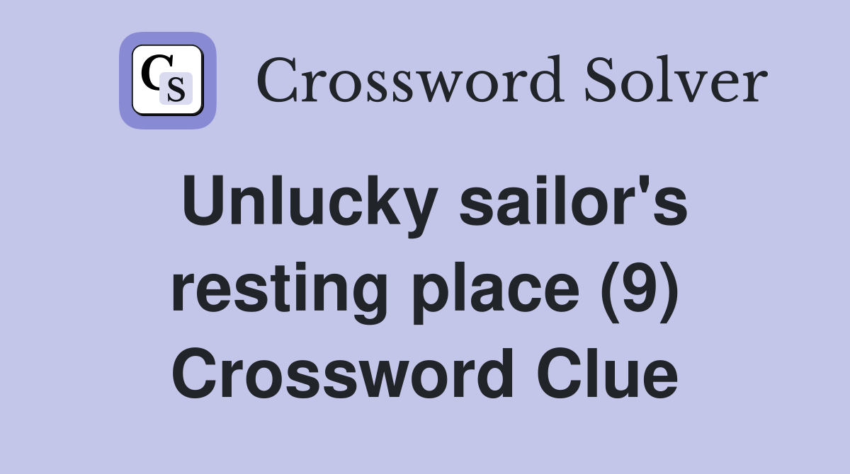 Unlucky sailor's resting place (9) Crossword Clue