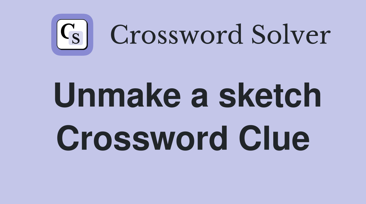 Unmake a sketch Crossword Clue