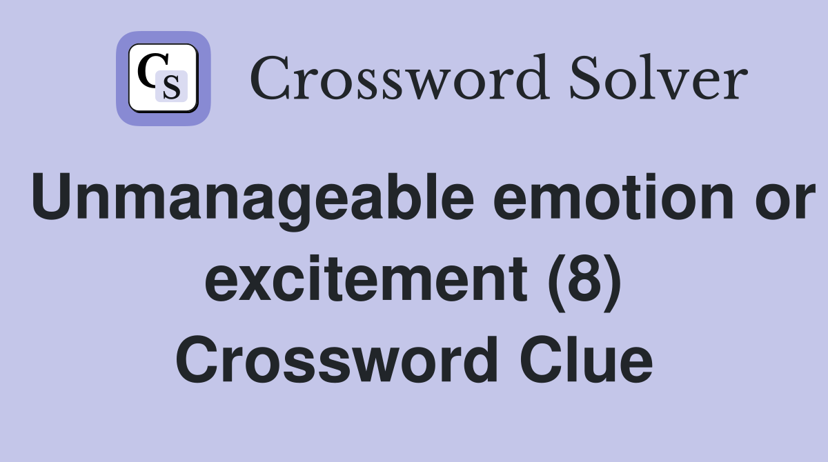 Unmanageable emotion or excitement (8) Crossword Clue