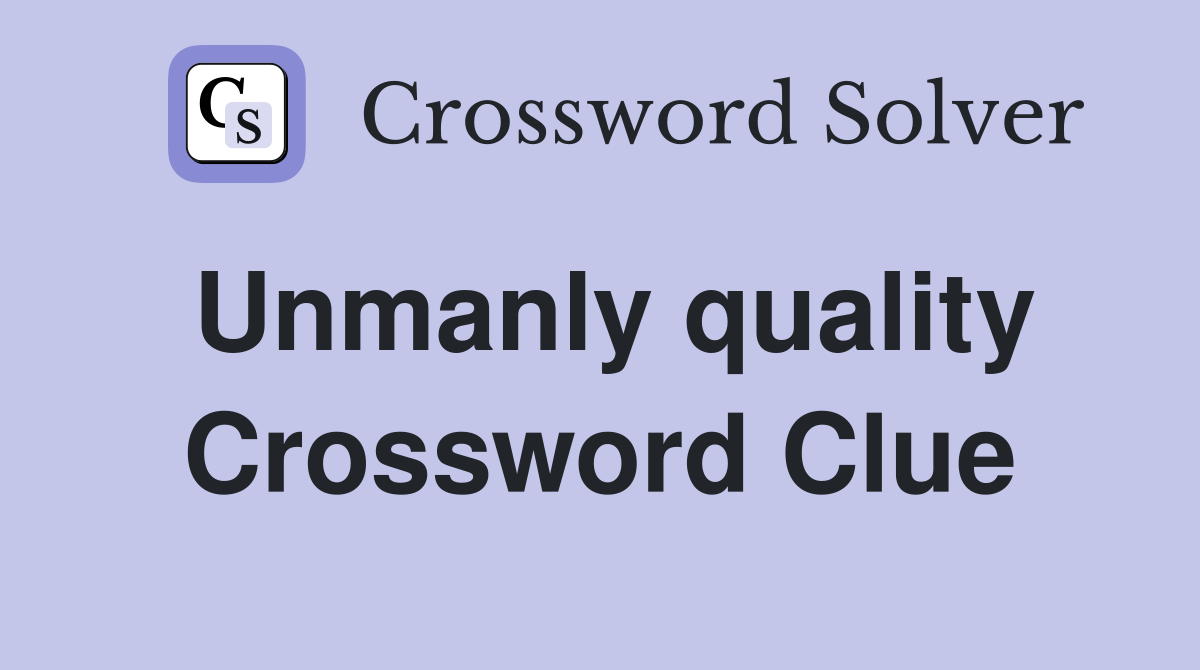 Unmanly quality Crossword Clue