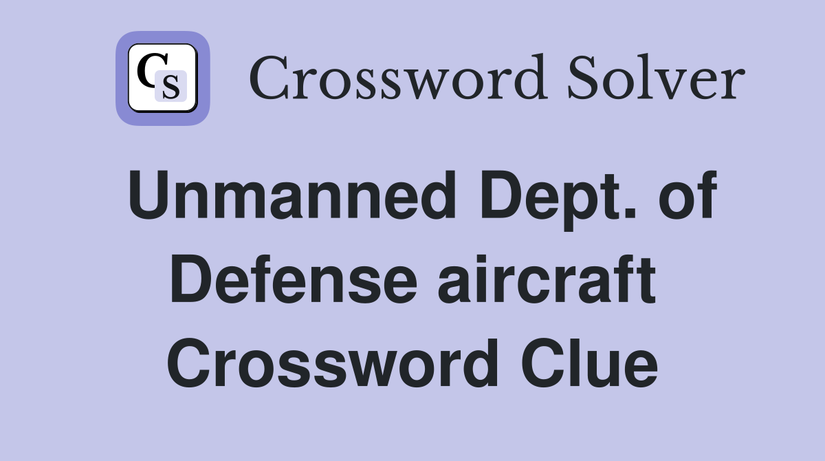 Unmanned Dept. of Defense aircraft Crossword Clue