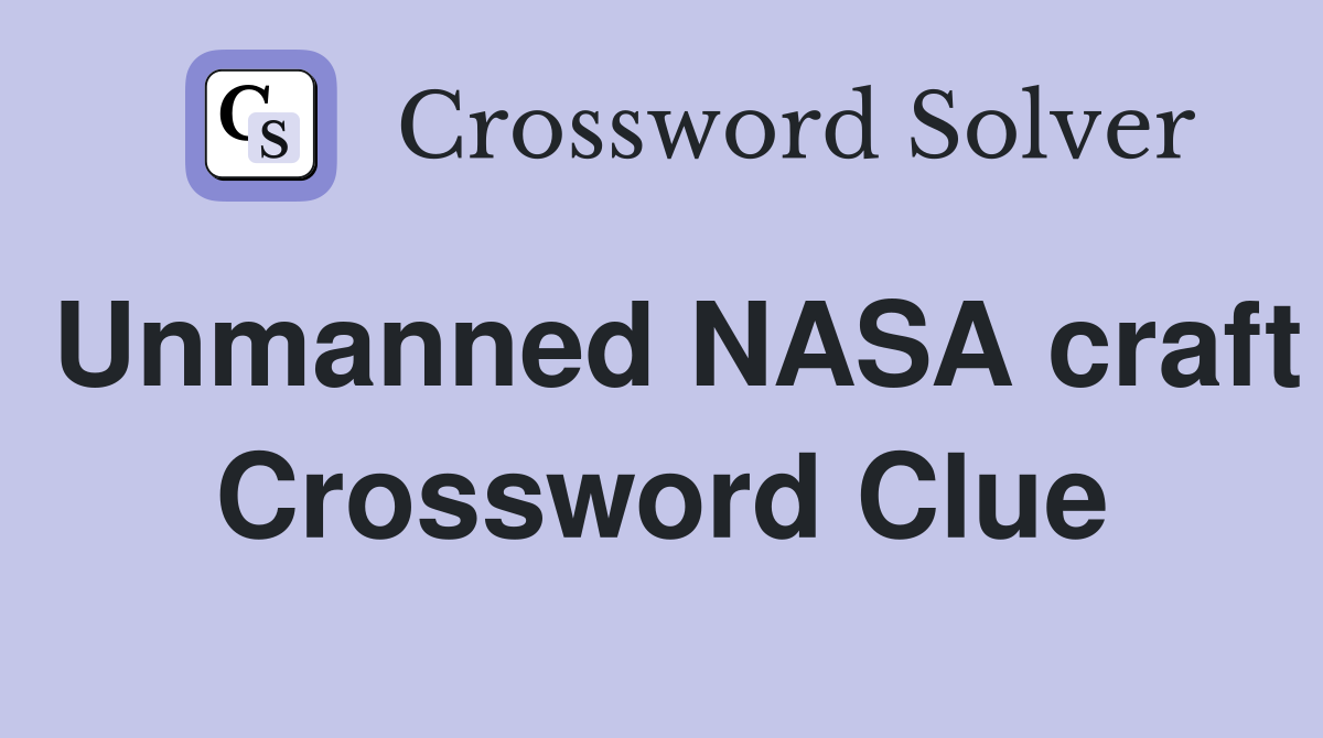 Unmanned NASA craft Crossword Clue