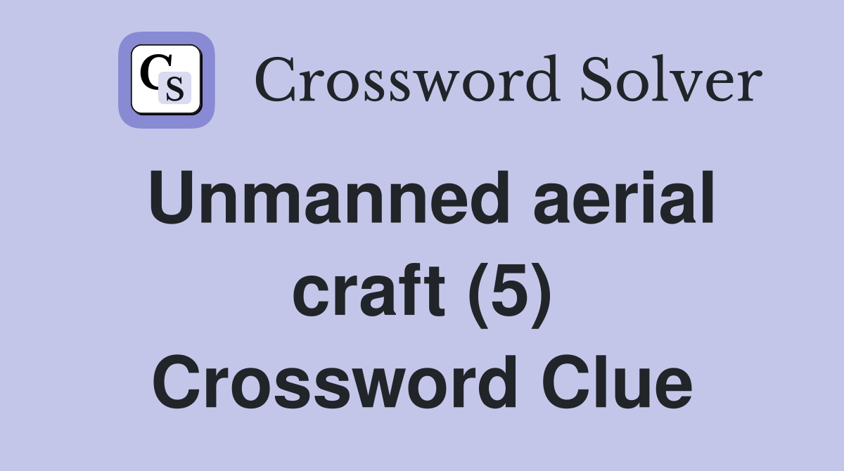 Unmanned aerial craft (5) Crossword Clue