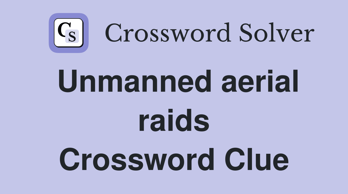 Unmanned aerial raids Crossword Clue