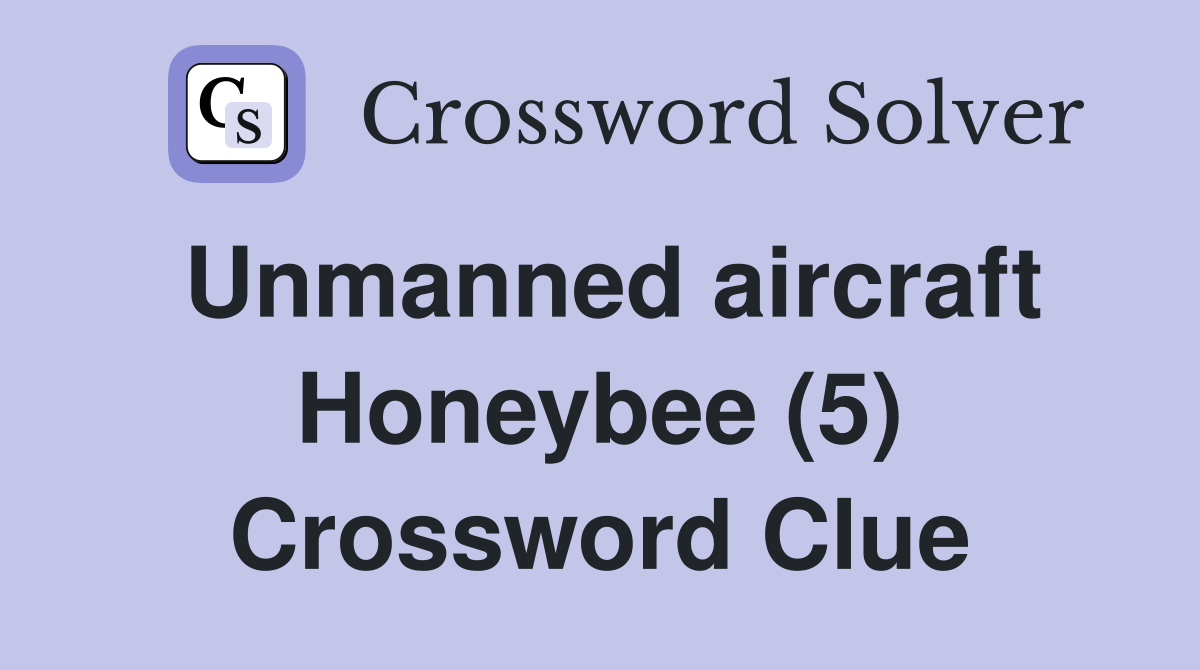 Unmanned aircraft Honeybee (5) Crossword Clue