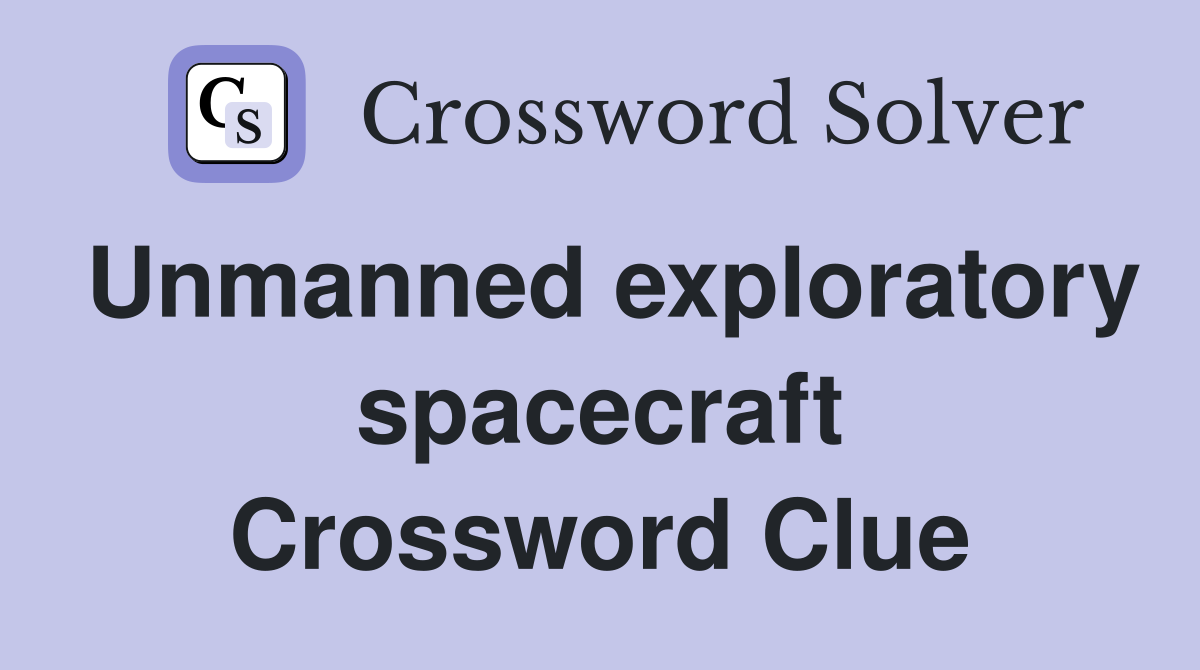 Unmanned exploratory spacecraft Crossword Clue