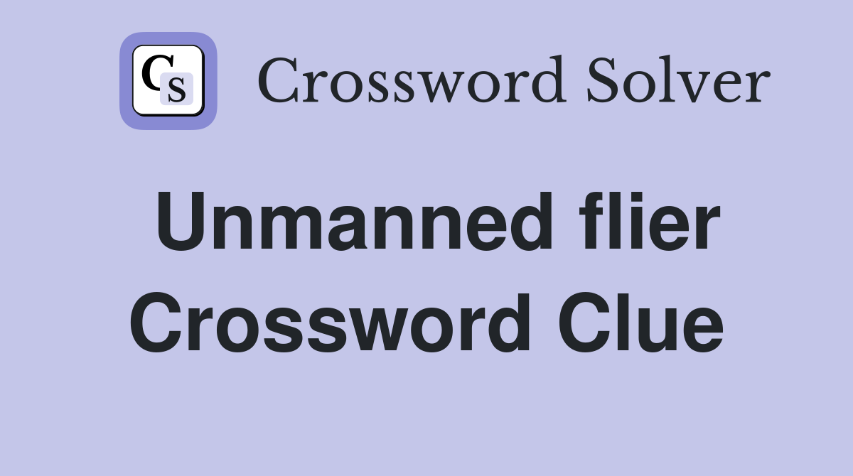 Unmanned flier Crossword Clue