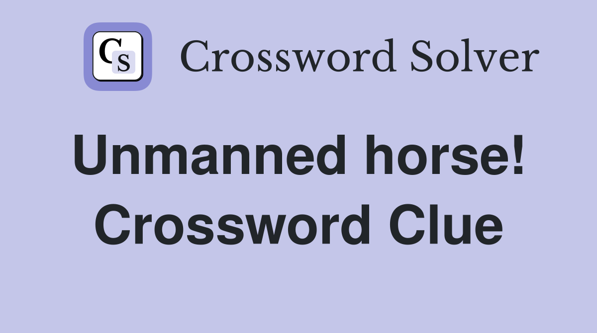Unmanned horse!  Crossword Clue