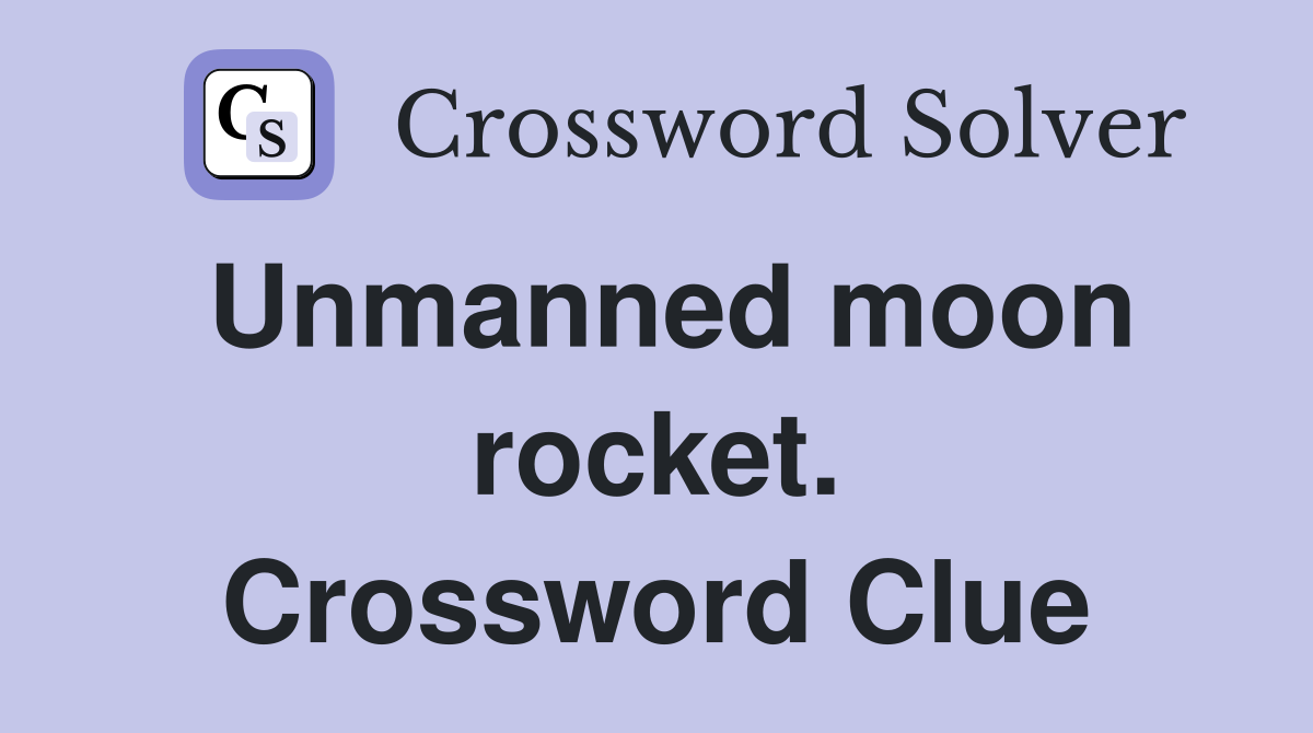 Unmanned moon rocket. Crossword Clue