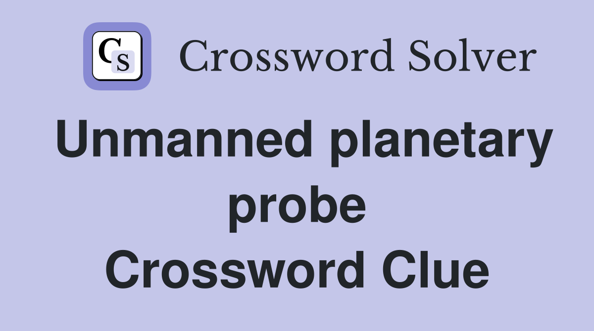 Unmanned planetary probe Crossword Clue