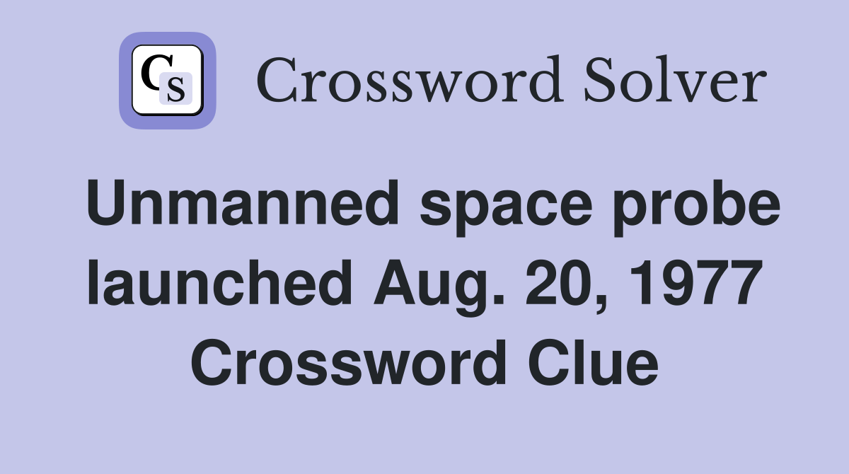 Unmanned space probe launched Aug. 20, 1977 Crossword Clue