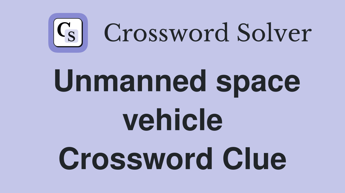 Unmanned space vehicle Crossword Clue